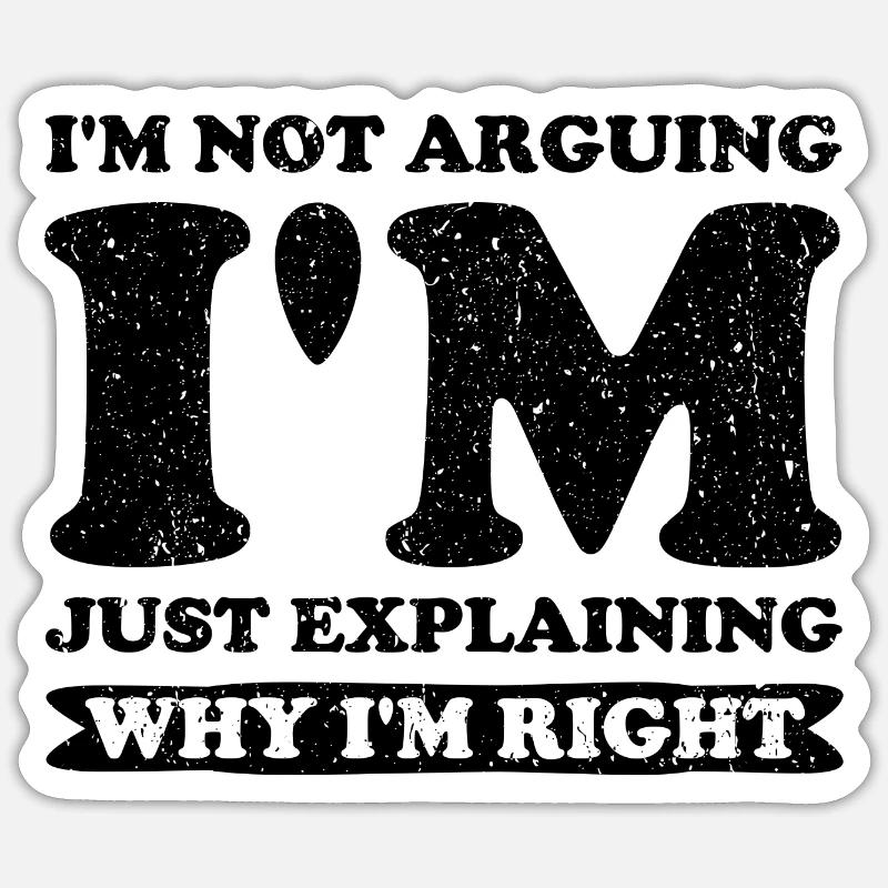 I'm Not Arguing. I'm Just Explaining Why I'm Right Sticker Größe S (10 x 10 cm)