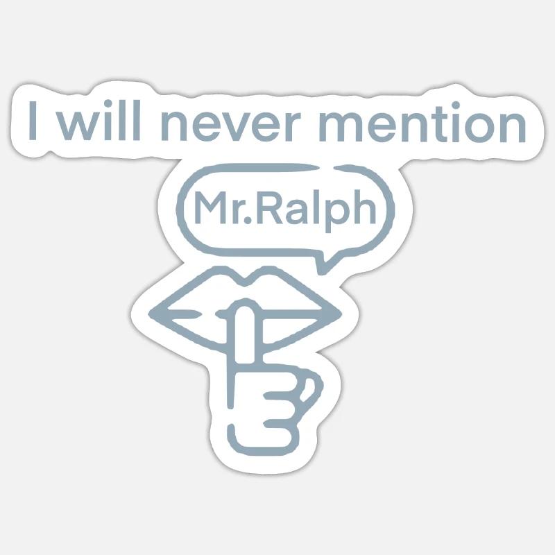 I Will Never Mention Mr. Ralph - Sticker Größe S (10 x 10 cm) - Mattweiß