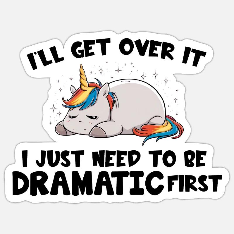 I Just Need To Be Dramatic first Sticker size S (10 x 10 cm)