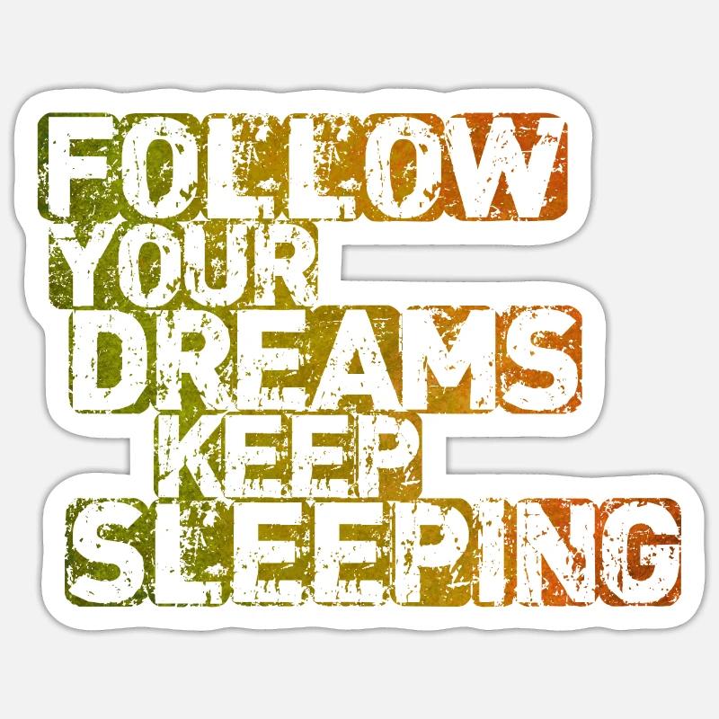 Follow Your Dreams Keep Sleeping - Sticker size S (10 x 10 cm) - white matte