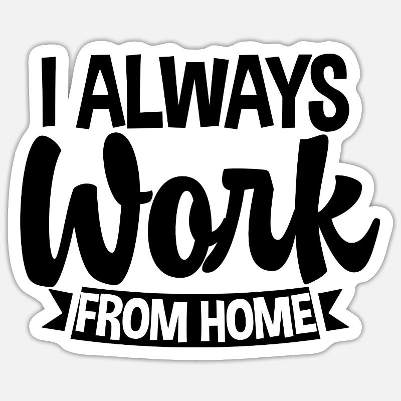 I Always Work From Home 3 Sticker size S (10 x 10 cm)