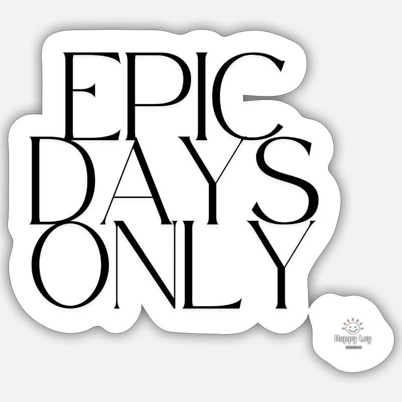 Epic Days Only – Minimalist Bold Statement Design Sticker size S (10 x 10 cm)