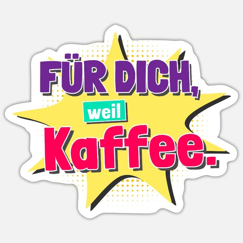 Für dich, weil Kaffee. – Comic Spruch Geschenkidee Sticker Größe S (10 x 10 cm)