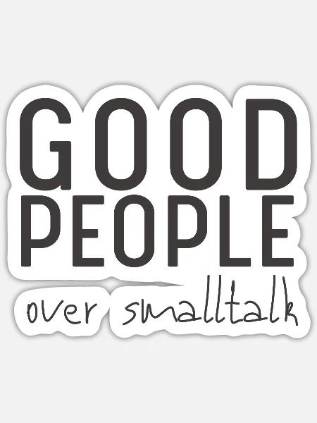 Good People Over Smalltalk – Statement Design - Sticker Größe S (10 x 10 cm) - Mattweiß