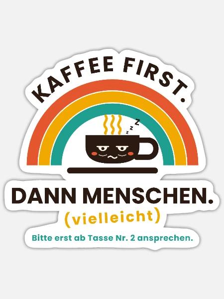 Kaffee zuerst ... ab 2. Tasse erst ansprechen - Sticker Größe S (10 x 10 cm) - Mattweiß