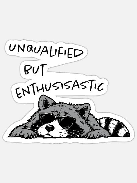 Unqualified but Enthusiastic – Lustiger Waschbär - Sticker Größe S (10 x 10 cm) - Mattweiß