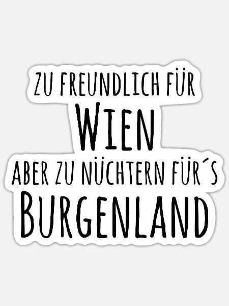 Zu freundlich für Wien,zu nüchtern fürs Burgenland - Sticker Größe S (10 x 10 cm) - Mattweiß
