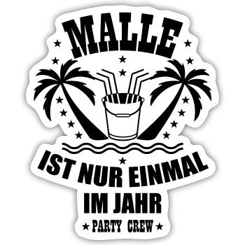 68 Malle ist nur einmal im Jahr Eimer Party Crew - Sticker Größe S (10 x 10 cm) - Mattweiß - Vorne