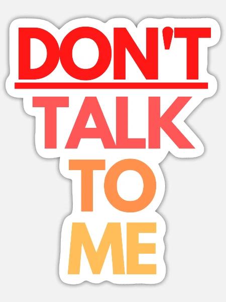 DON'T TALK TO ME - Sticker Größe S (10 x 10 cm) - Mattweiß