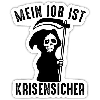 Mein Job ist krisensicher - Sensenmann Tod Lustig - Sticker Größe S (10 x 10 cm) - Mattweiß - Vorne