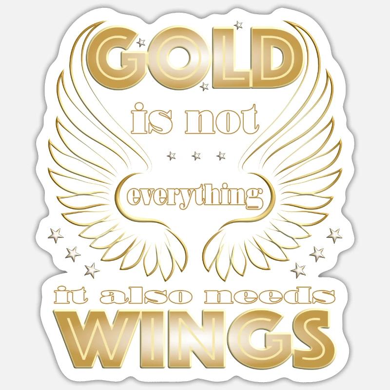 Gold is not everything it also needs Wings Sticker Größe S (10 x 10 cm)