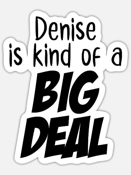 Denise ist eine große Sache - Sticker Größe S (10 x 10 cm) - Mattweiß
