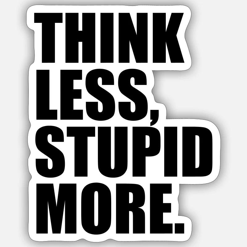 THINK LESS STUPID MORE - Sticker size S (10 x 10 cm) - white matte