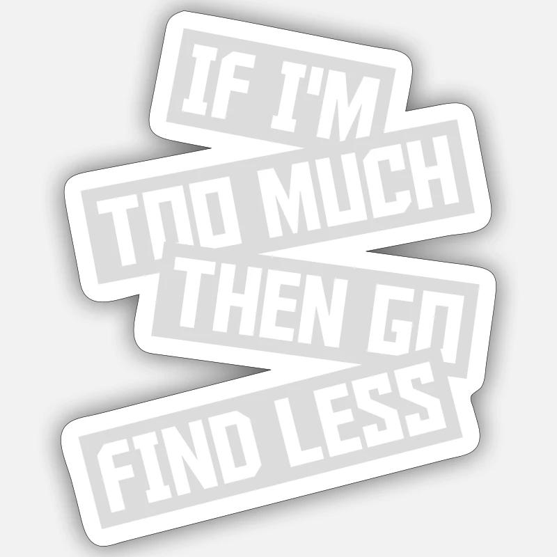 if im too much - Sticker Größe S (10 x 10 cm) - Mattweiß