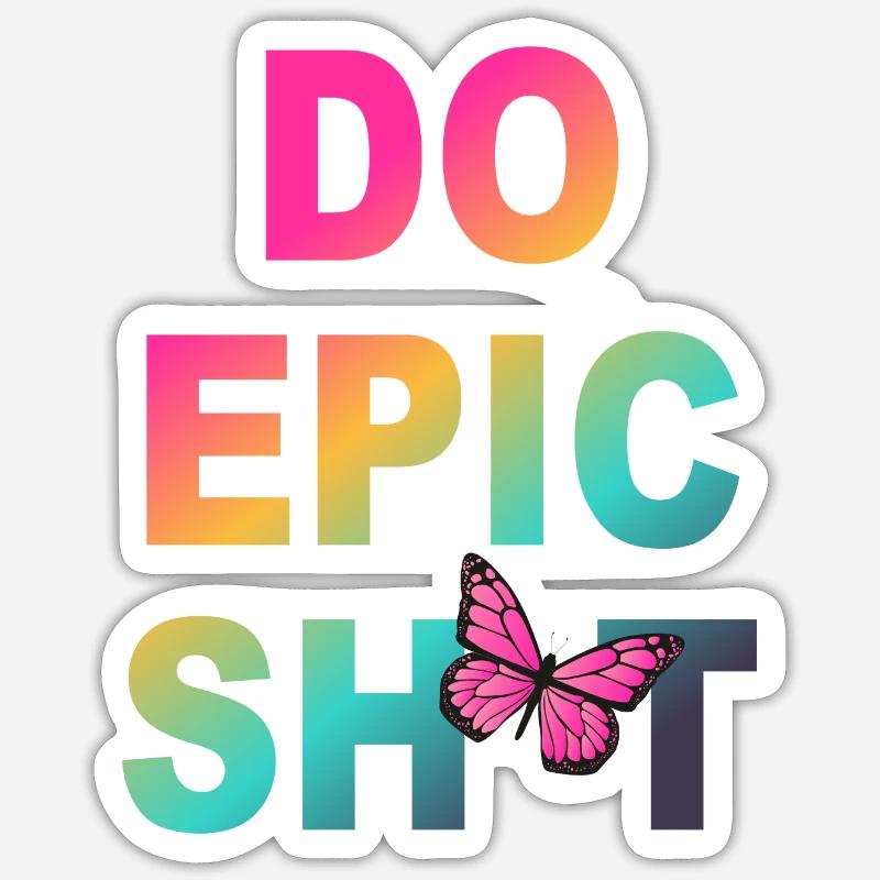 Lustige Sprüche - DO EPIC SHIT - Sticker Größe S (10 x 10 cm) - Mattweiß
