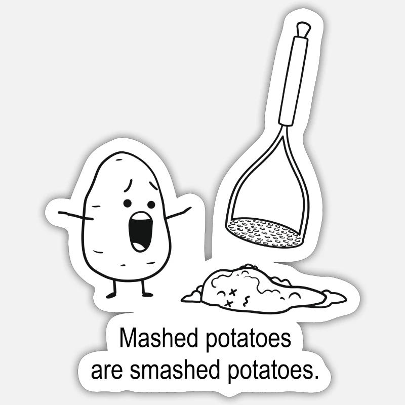 Mashed potatoes are smashed potatoes. Sticker size S (10 x 10 cm)