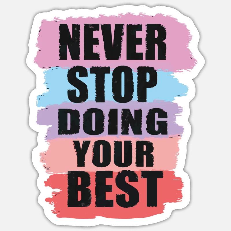Never stop doing your best Sticker size S (10 x 10 cm)