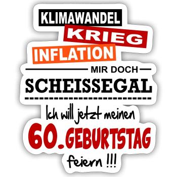 Geburtstag 60 Klimawandel Krieg Inflation Mir egal - Sticker Größe S (10 x 10 cm) - Mattweiß - Vorne