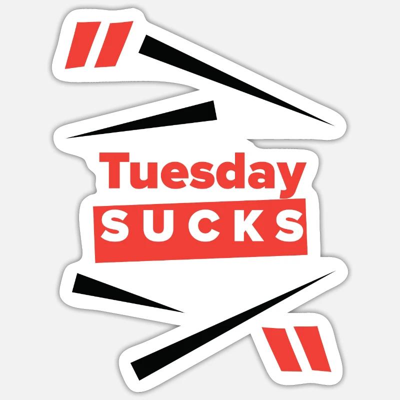 Tuesday sucks oder ist Tuesday Dein Lieblingstag? Sticker Größe S (10 x 10 cm)
