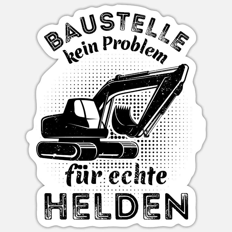Baustelle - kein Problem für echte Helden - Bagger - Sticker Größe S (10 x 10 cm) - Mattweiß
