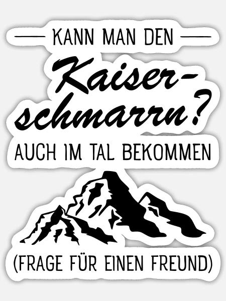 Kann Man Den Kaiserschmarrn Auch Im Tal Bekommen? - Sticker Größe S (10 x 10 cm) - Mattweiß
