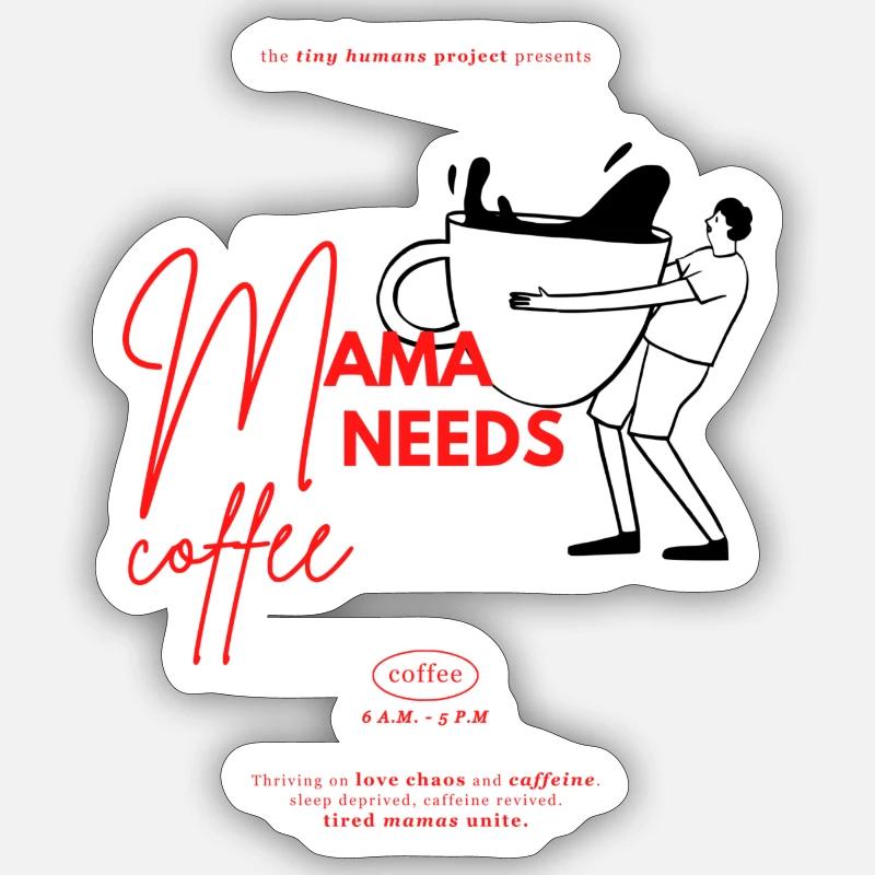 Mama needs Coffee | The tiny human project Sticker size S (10 x 10 cm)