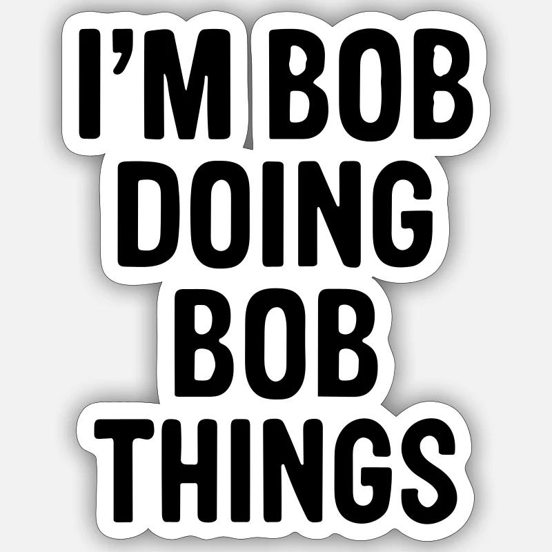 I'm Bob doing Bob things. - Sticker size S (10 x 10 cm) - white matte