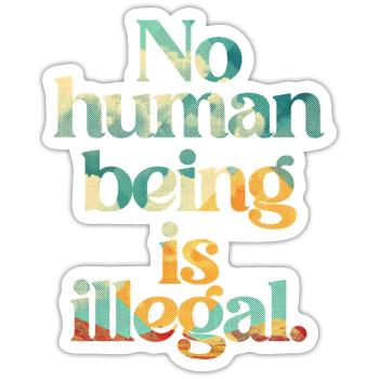 no human is illegal - The Original - Sticker size S (10 x 10 cm) - white matte - Front
