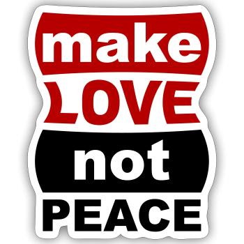 Make Love Not Peace - Sticker Größe S (10 x 10 cm) - Mattweiß - Vorne