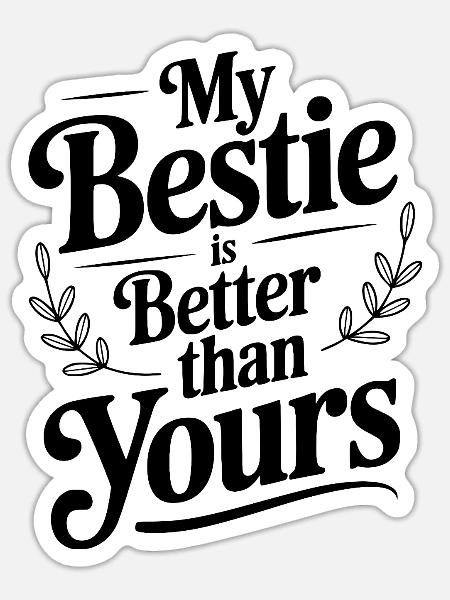 Meine beste Freundin ist besser als deine - Sticker Größe S (10 x 10 cm) - Mattweiß
