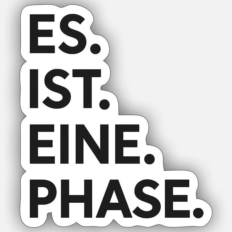 Es. ist. eine. Phase.  - Sticker Größe S (10 x 10 cm) - Mattweiß