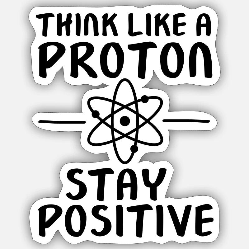 Think Like A Proton - Stay Positive - Sticker taille S (10 x 10 cm) - blanc mat