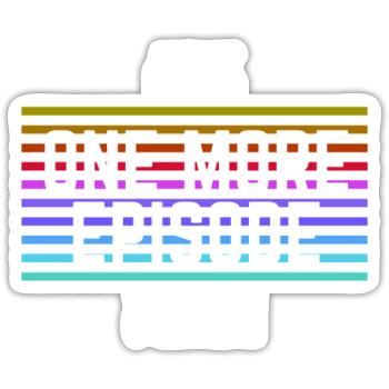 Just One More Episode Please - Sticker Größe S (10 x 10 cm) - Mattweiß - Vorne