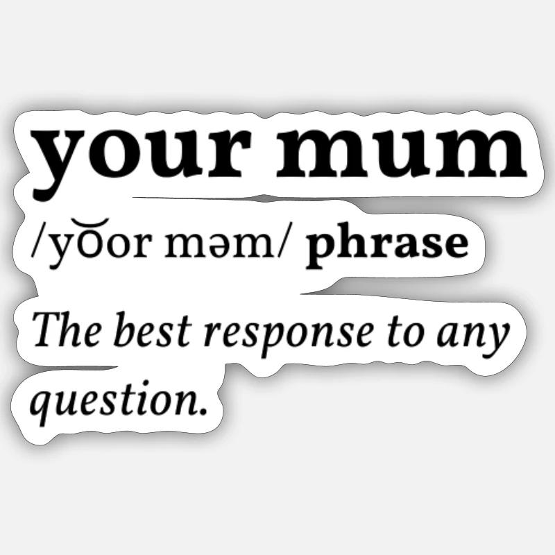 Your Mum (ta Mudda) Clean Edition Sticker taille S (10 x 10 cm)