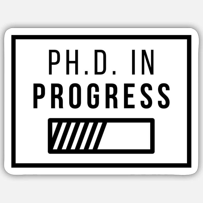 Ph.D. in Progress | PhD Geschenk Sticker Größe S (10 x 10 cm)