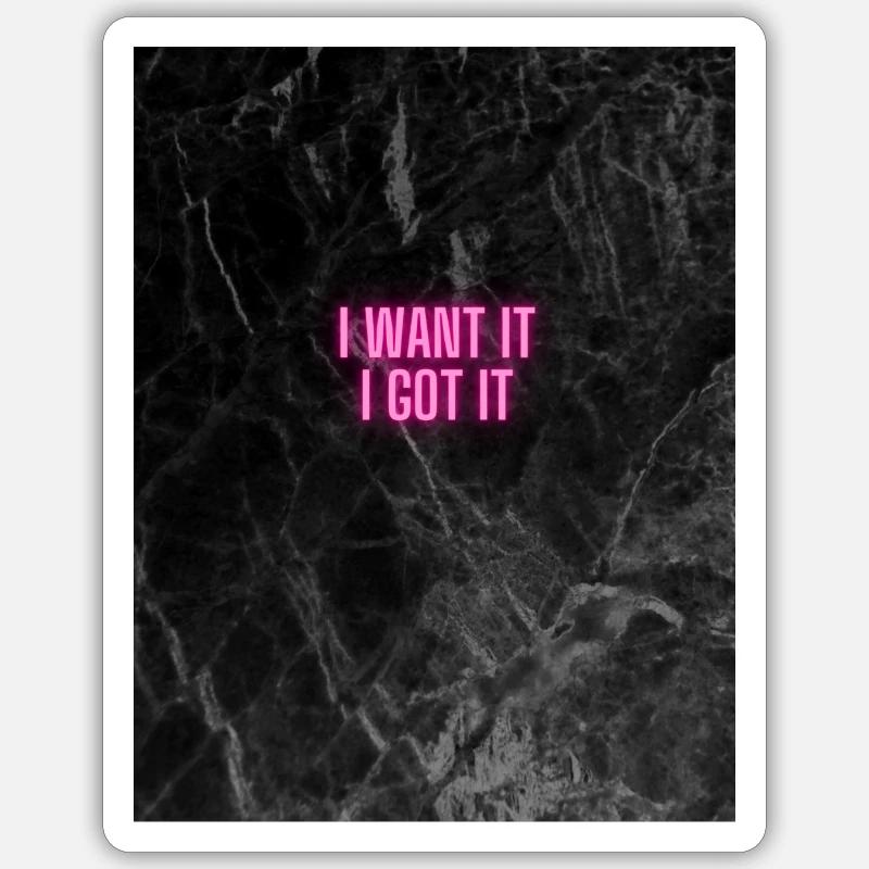 I want it I got it - Sticker taille S (10 x 10 cm) - blanc mat