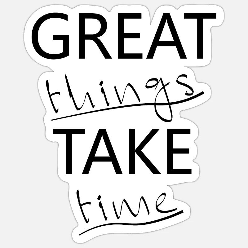 Great things take time - Große Dinge brauchen Zeit - Sticker Größe S (10 x 10 cm) - Mattweiß