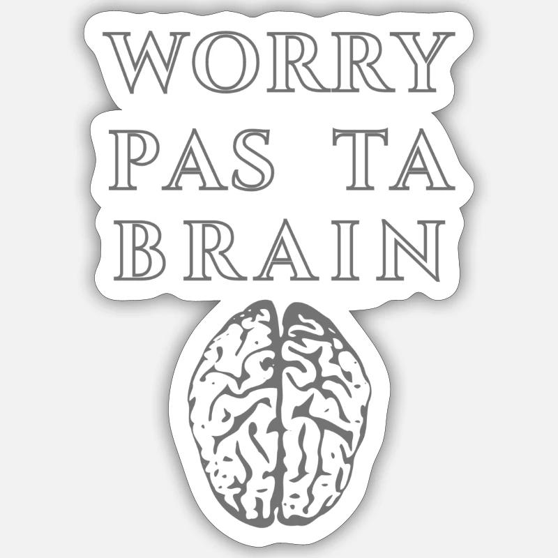 Worry Pas Ta Brain Sticker size S (10 x 10 cm)