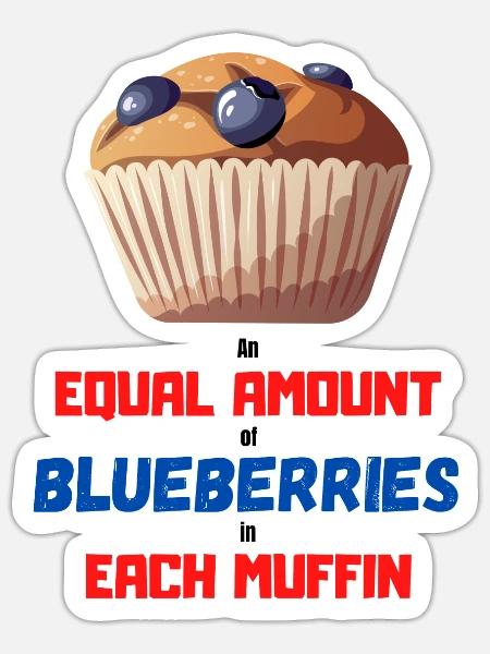 An Equal Amount of Blueberries in each Muffin - Sticker Größe S (10 x 10 cm) - Mattweiß