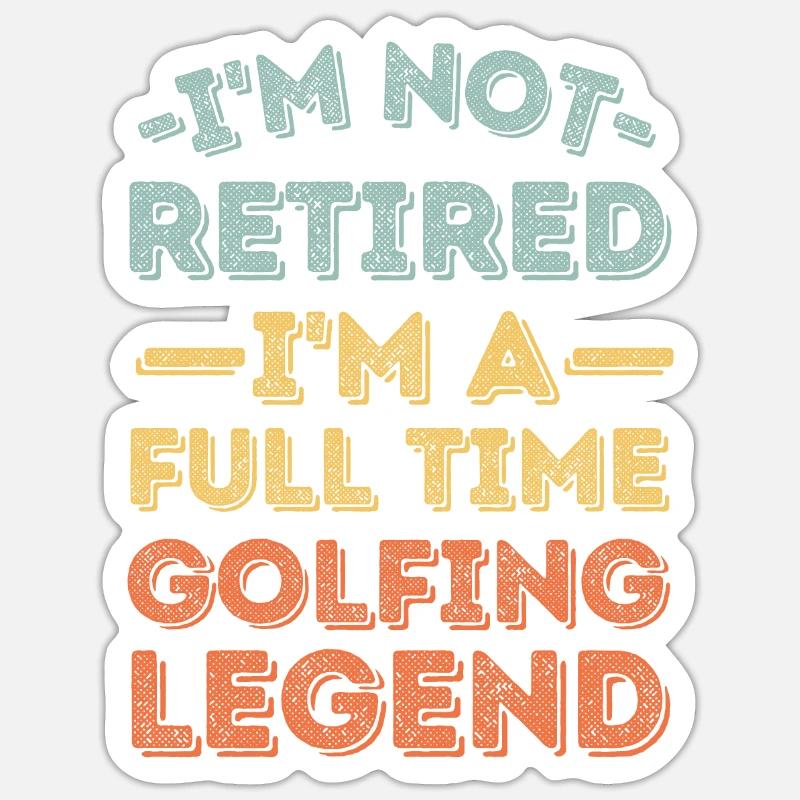 Retired and golfing legend - Sticker size S (10 x 10 cm) - white matte