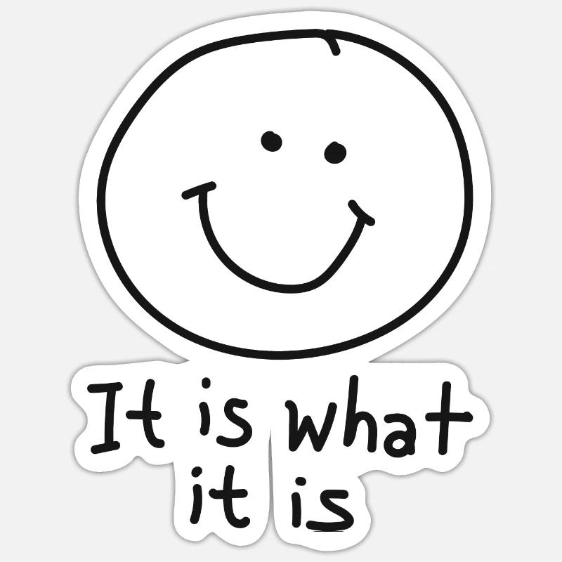 it is what it is mit lachendem Gesicht - Sticker Größe S (10 x 10 cm) - Mattweiß