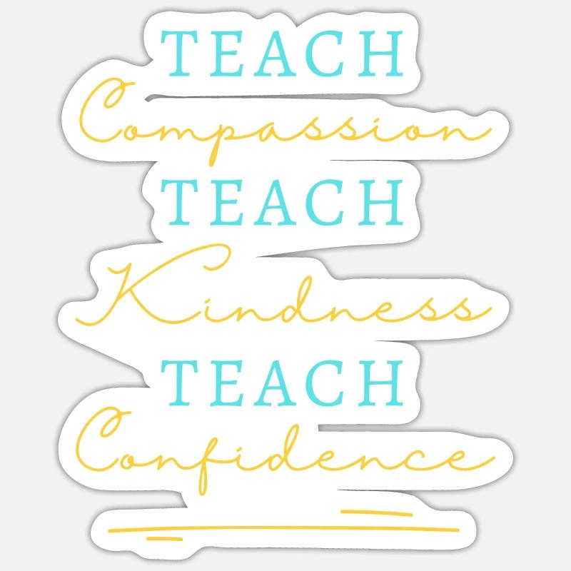 Teach Compassion Kindness Confidence Sticker size S (10 x 10 cm)