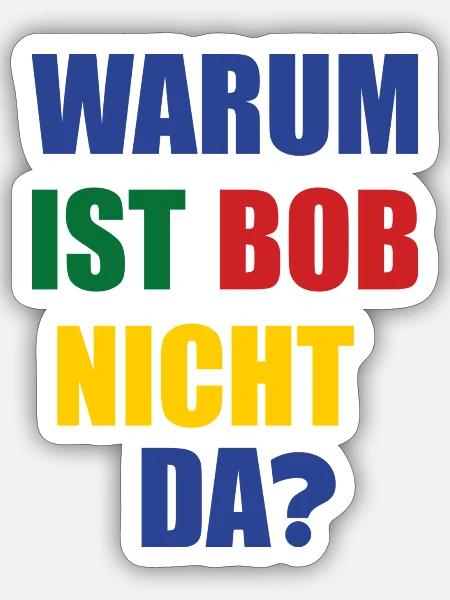 warum ist bob nicht da? - Sticker Größe S (10 x 10 cm) - Mattweiß