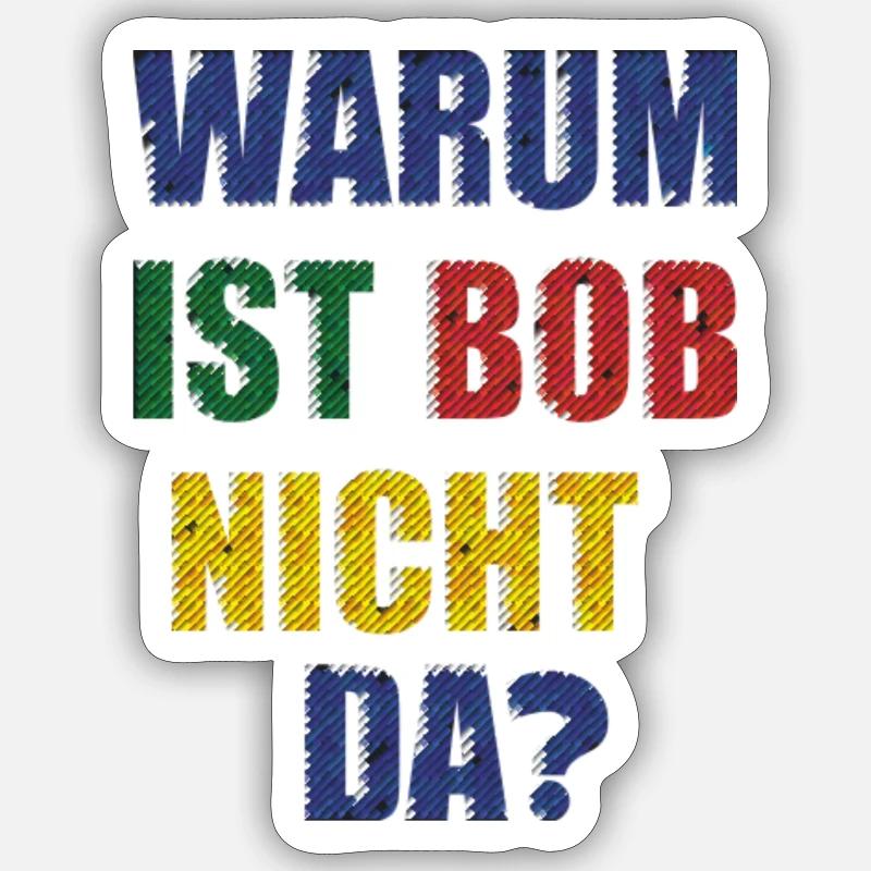 WHY IS BOB NOT THERE? - Sticker size S (10 x 10 cm) - white matte