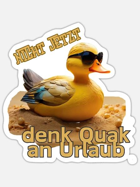 NiCht Jetzt - denk Quak an Urlaub Ente - Sticker Größe S (10 x 10 cm) - Mattweiß