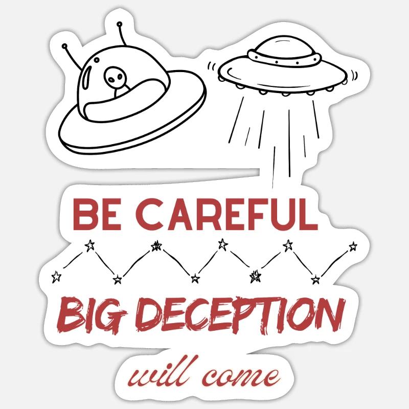 Be Careful Big Deception will come - - UFO Alien - Sticker Größe S (10 x 10 cm) - Mattweiß