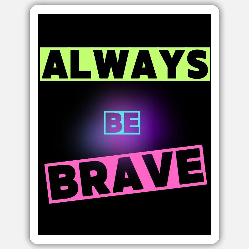 Be brave Sticker size S (10 x 10 cm)