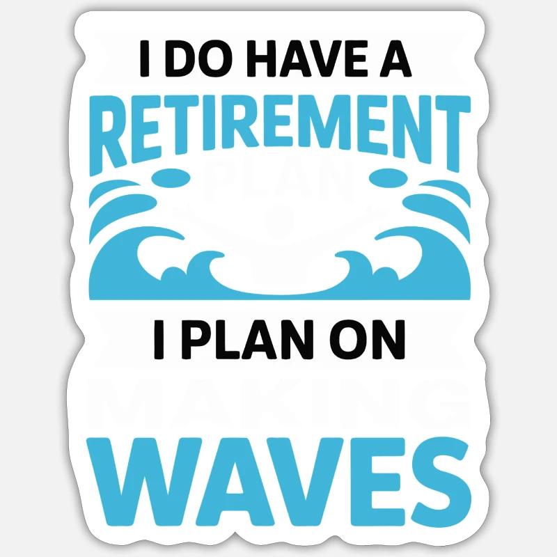Retirement Plan: Making Waves - Sticker size S (10 x 10 cm) - white matte