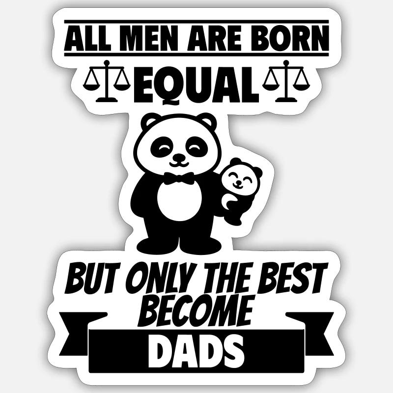 All men are born the same dads Sticker size S (10 x 10 cm)