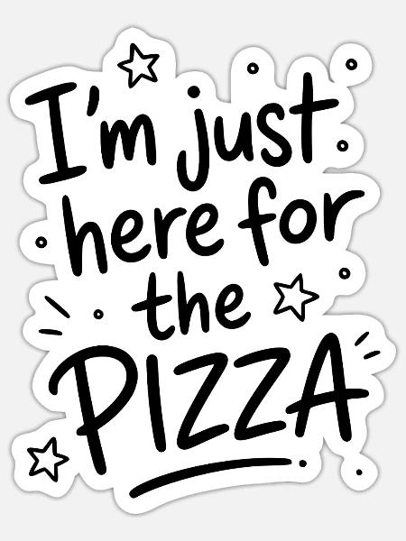 I'm just here for the pizza - Sticker Größe S (10 x 10 cm) - Mattweiß